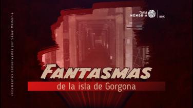 La historia de los fantasmas de la isla de Gorgona, en el archivo de Señal Memoria