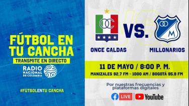 Un clásico emocionante se vive por Radio Nacional de Colombia: Once Caldas vs. Millonarios