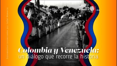 Colombia y Venezuela: un diálogo que recorre la historia