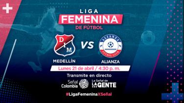 Medellín vs. Alianza, la Liga Femenina en vivo por Señal Colombia