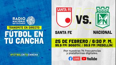 Santa Fe vs Nacional, un partido crucial por Radio Nacional de Colombia