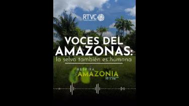 Voces del Amazonas: el pódcast Señal Memoria