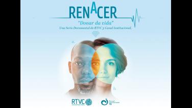Tiempo de "Renacer": la nueva serie documental de Canal Institucional
