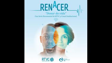 Hablemos de la importancia de donar órganos: ya viene "Renacer", por Canal Institucional
