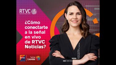 Cómo conectarte a la señal en vivo de RTVC Noticias, el noticiero de Señal Colombia