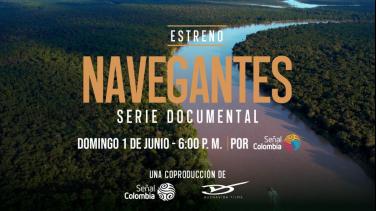 "Navegantes", la serie documental para navegar los grandes ríos y ciénagas de Colombia