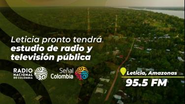 Leticia tendrá estudios de radio y televisión de RTVC Sistema de Medios Públicos
