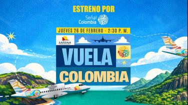 Vuela Colombia: la serie de RTVC y Satena que lleva a la gente a viajar por las regiones