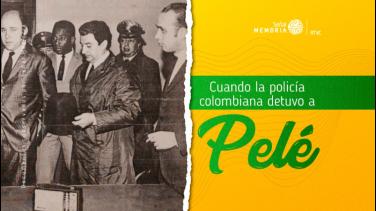 Señal Memoria recuerda cuando la policía colombiana detuvo a Pelé