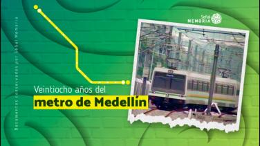 Los 28 años del Metro de Medellín en el archivo de Señal Memoria