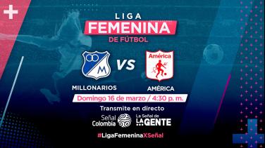 Fútbol femenino por Señal Colombia este domingo con el duelo Millonarios vs. América    