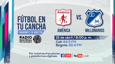 América vs. Millonarios, el clásico de la fecha 14 vívalo por Radio Nacional de Colombia
