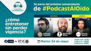 Llega el II Conversatorio de #PodcastAlOído: ¿Cómo entretener sin perder vigencia?
