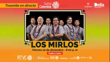 Señal Colombia transmite en directo el concierto de LOS MIRLOS desde el Teatro Colón