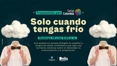 RTVC lleva a todos los rincones de Colombia la obra “Solo Cuando Tengas Frío”