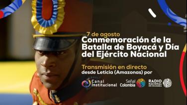 Desde Leticia y en directo, RTVC transmitirá la conmemoración de la Batalla de Boyacá