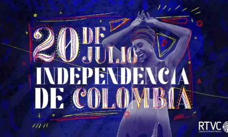 Día de la Independencia en Colombia: cobertura especial de RTVC para este 20 de julio
