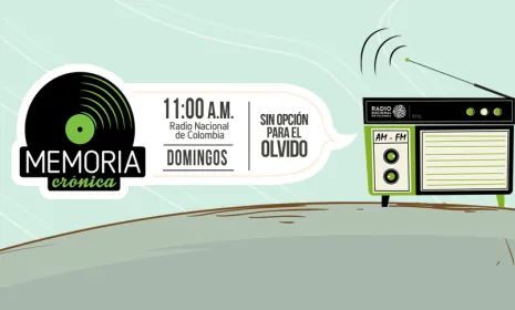 Memoria Crónica los domingos a las 11 de la mañana por Radio Nacional de Colombia