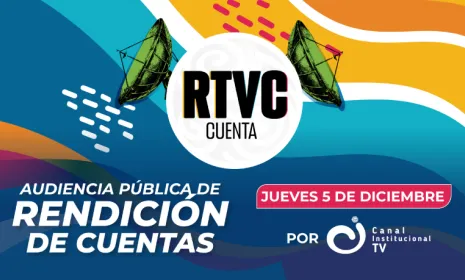 RTVC presenta la Audiencia Pública de Rendición de Cuentas