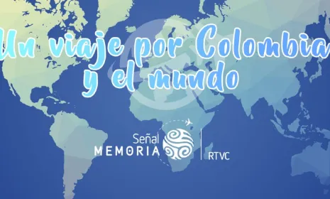 Un viaje por Colombia y el mundo con Señal Memoria