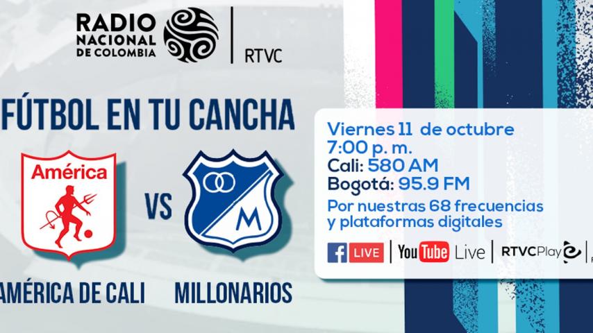 ¡Este viernes! América recibe a Millonarios por Radio Nacional