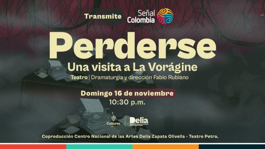 Teatro gratis por Señal Colombia! ‘Perderse, una visita a La Vorágine’, la obra dirigida por Fabio Rubiano