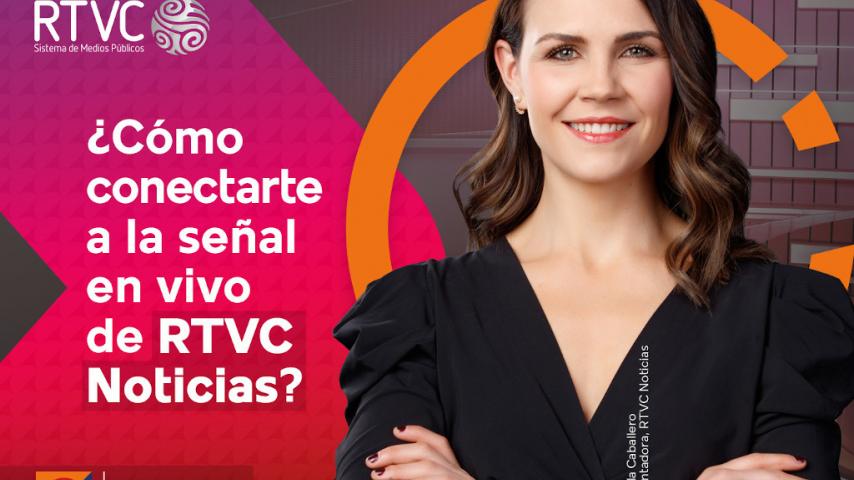 Cómo conectarte a la señal en vivo de RTVC Noticias, el noticiero de Señal Colombia