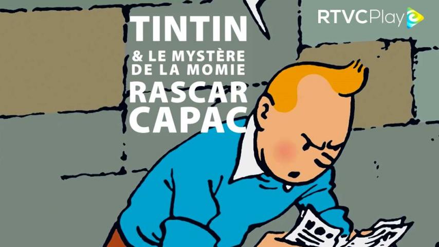 ¿Imaginación o realidad? Mira "Tintín y el misterio de la momia Rascar Capac" en RTVCPlay