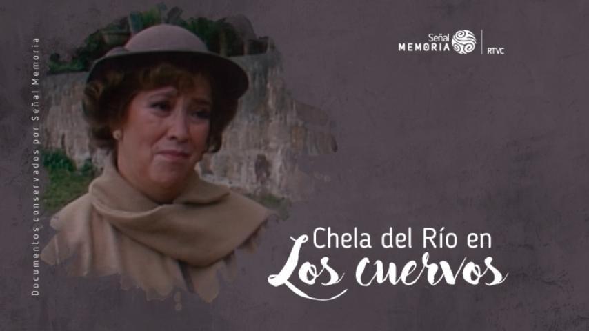 La gran Chela del Río, más allá de Los Cuervos