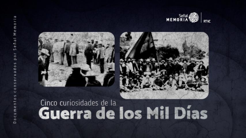 Curiosidades de la Guerra de los mil días con Señal Memoria