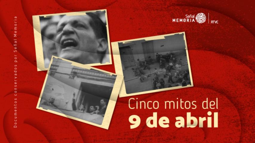 Cinco mitos del 9 de abril de 1948, por Señal Memoria