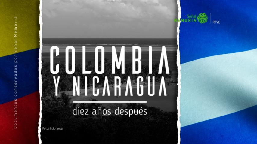 A 10 años del litigio entre Colombia y Nicaragua, por Señal Memoria