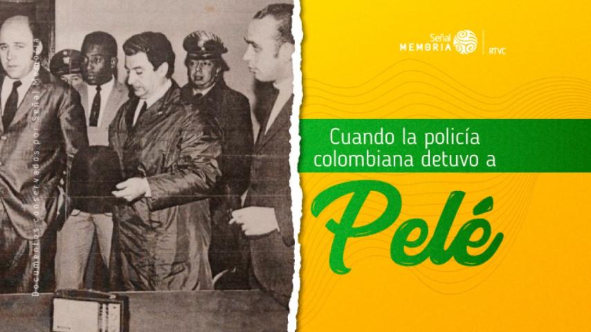 Señal Memoria recuerda cuando la policía colombiana detuvo a Pelé