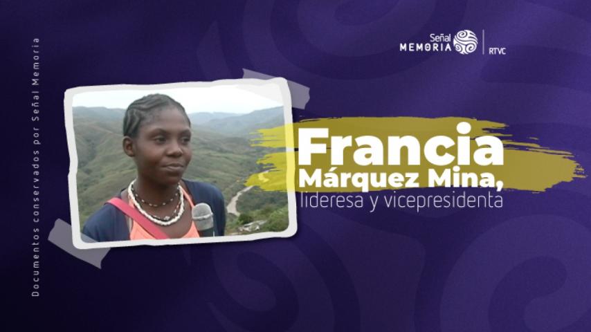 Francia Elena Márquez Mina, la nueva vicepresidenta, en el archivo de Señal Memoria