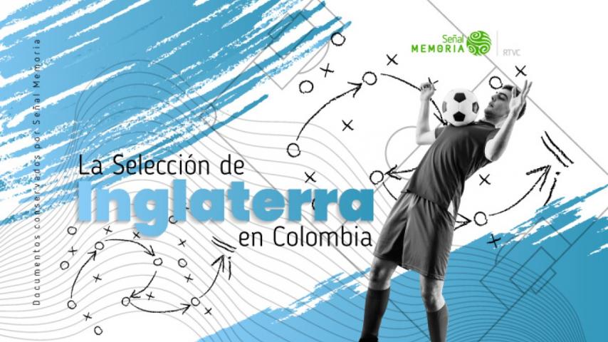 Señal Memoria recuerda el escándalo de la Selección de Inglaterra en Colombia
