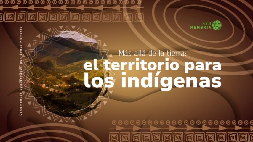 La importancia del territorio para nuestros pueblos originarios, por Señal Memoria