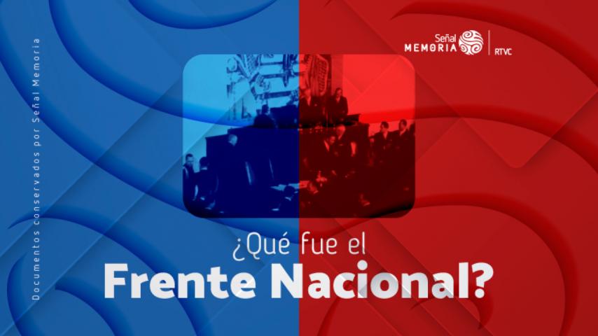 Señal Memoria recuerda al Frente Nacional, un hito histórico en nuestra política
