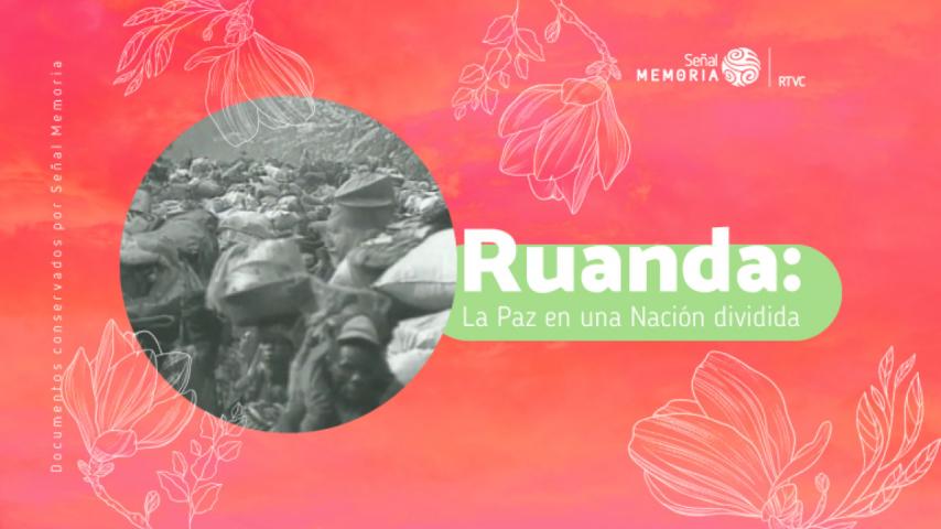 El complejo proceso de paz en Ruanda, en las historias de Diana Uribe