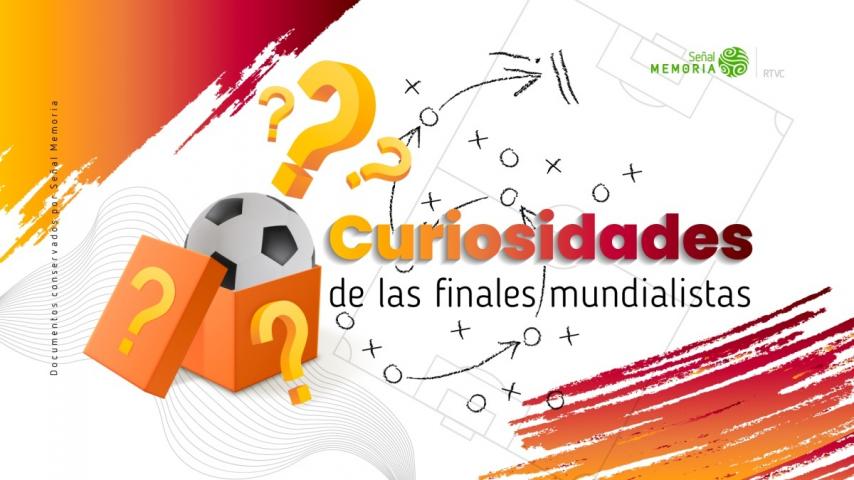 Curiosidades de Señal Memoria sobre las finales mundialistas