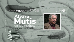 Álvaro Mutis en los medios, una voz memorable
