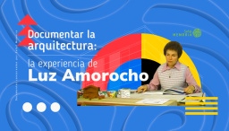 Documentar la arquitectura: la experiencia de Luz Amorocho