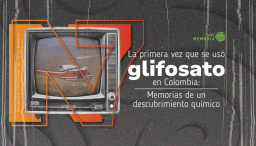 La primera vez que se usó glifosato en Colombia: Memorias de un descubrimiento químico