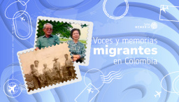 Voces y memorias migrantes en Colombia