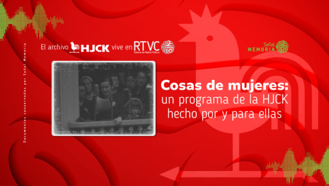 Cosas de mujeres: un programa de la HJCK hecho por y para ellas