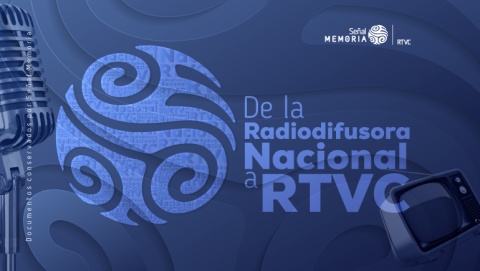 De la Radiodifusora Nacional a RTVC