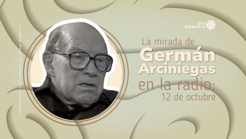 La mirada de Germán Arciniegas en la radio: 12 de octubre