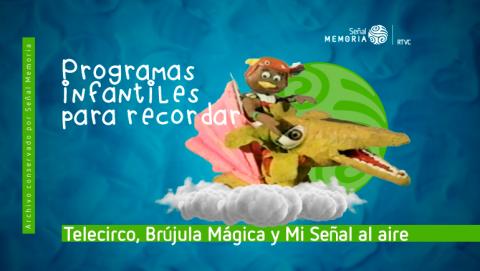 infancia Telecirco, Brújula Mágica y Mi Señal al aire programas que recuerdan la infancia