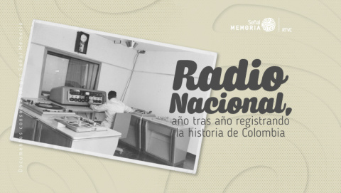 Radio Nacional, año tras año registrando la historia de Colombia