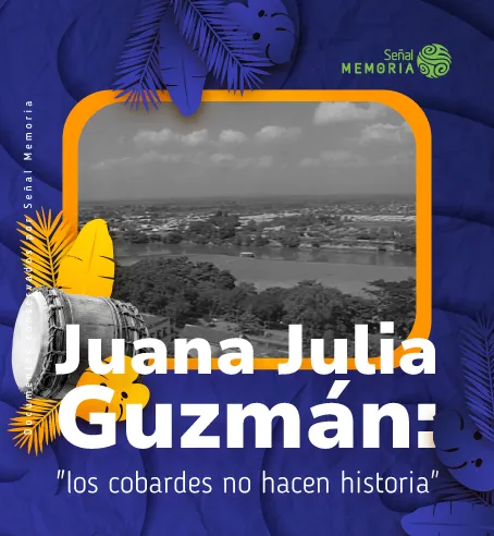 Juana Julia Guzmán: "los cobardes no hacen historia"