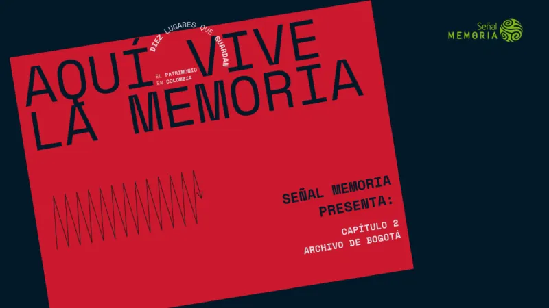 Aquí vive la memoria: Capítulo 2. Archivo de Bogotá